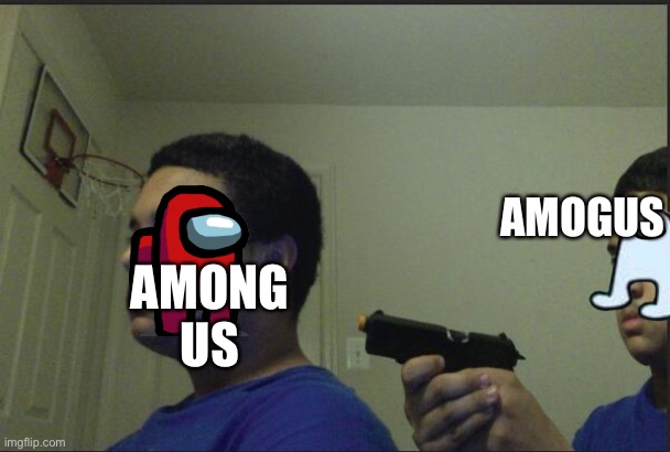 A | AMOGUS; AMONG US | image tagged in trust nobody not even yourself | made w/ Imgflip meme maker