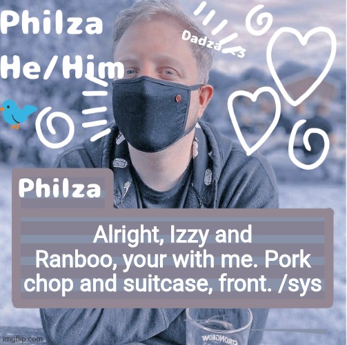 Alright, Izzy and Ranboo, your with me. Pork chop and suitcase, front. /sys | image tagged in philza | made w/ Imgflip meme maker
