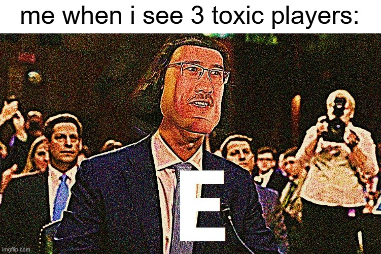 I don't see them yet but now I did | me when i see 3 toxic players: | image tagged in lord maarquad,memes | made w/ Imgflip meme maker