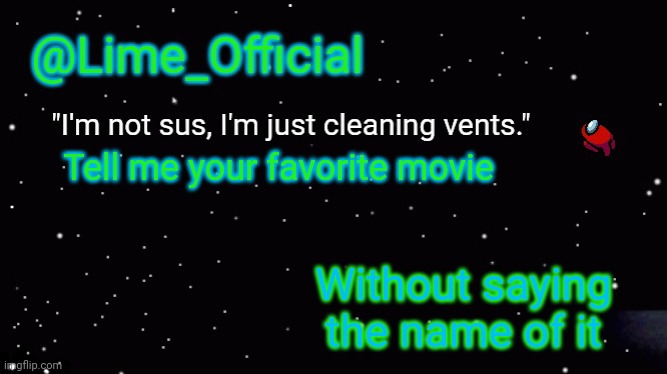 Do it | Tell me your favorite movie; Without saying the name of it | image tagged in lime_officials new template | made w/ Imgflip meme maker