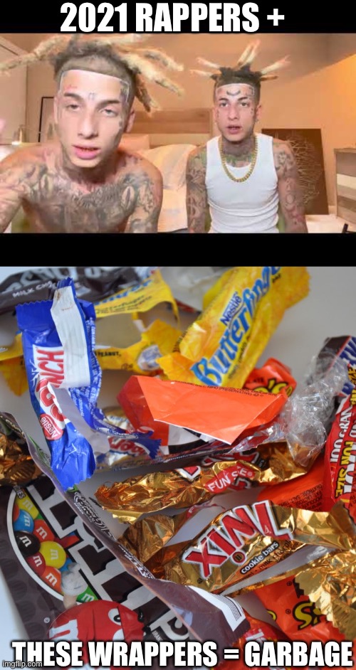 Rappers today | 2021 RAPPERS +; THESE WRAPPERS = GARBAGE | image tagged in rap,crap | made w/ Imgflip meme maker