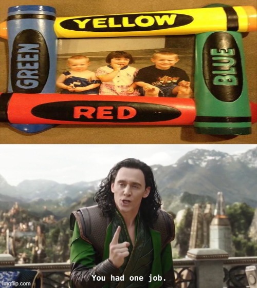 Its just one job! | image tagged in you had one job just the one,memes | made w/ Imgflip meme maker
