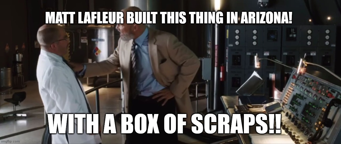 With a Box of Scraps! | MATT LAFLEUR BUILT THIS THING IN ARIZONA! WITH A BOX OF SCRAPS!! | image tagged in with a box of scraps,GreenBayPackers | made w/ Imgflip meme maker