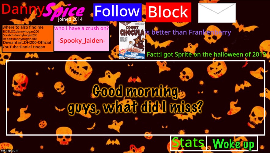 DannySpice Halloween announcement temp | Good morning guys, what did I miss? Woke up | image tagged in dannyspice halloween announcement temp | made w/ Imgflip meme maker