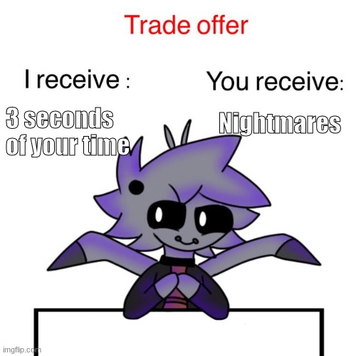 Spidella's trade | Nightmares; 3 seconds of your time | image tagged in spidella's trade | made w/ Imgflip meme maker