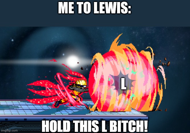 L | ME TO LEWIS: | image tagged in l | made w/ Imgflip meme maker