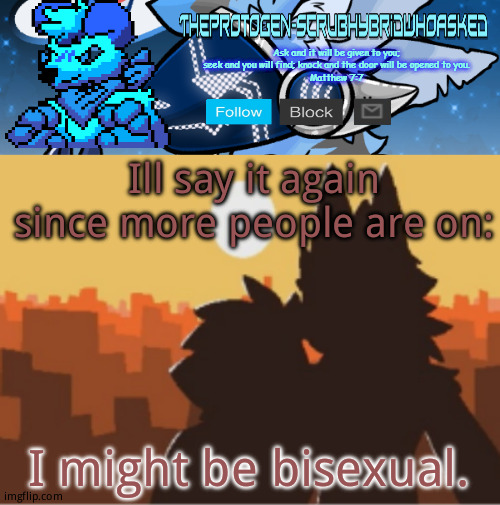 changed sunset template | Ill say it again since more people are on:; I might be bisexual. | image tagged in changed sunset template | made w/ Imgflip meme maker