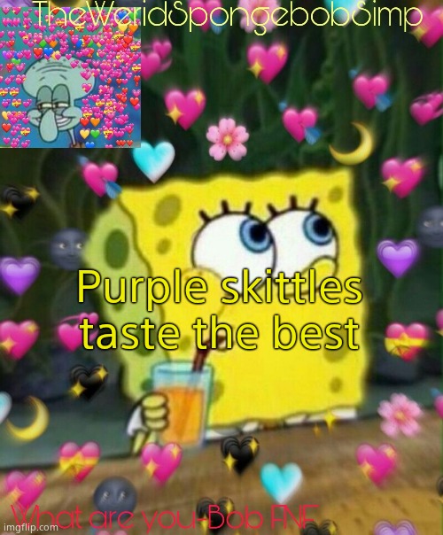 TheWeridSpongebobSimp's Announcement Temp v2 | Purple skittles taste the best | image tagged in theweridspongebobsimp's announcement temp v2 | made w/ Imgflip meme maker