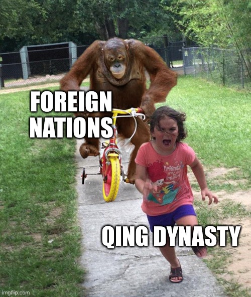 Qing dynasty’s history in a nutshell | FOREIGN NATIONS; QING DYNASTY | image tagged in orangutan chasing girl on a tricycle | made w/ Imgflip meme maker