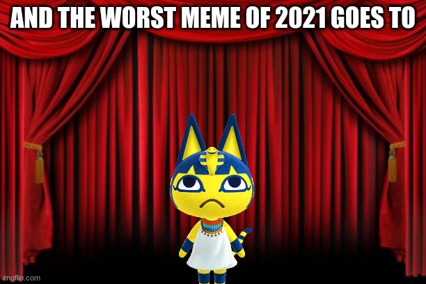 Meme Awards 2021 | AND THE WORST MEME OF 2021 GOES TO | image tagged in stage curtains | made w/ Imgflip meme maker
