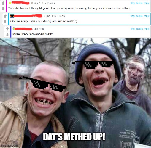 DAT'S METHED UP! | image tagged in methed up | made w/ Imgflip meme maker