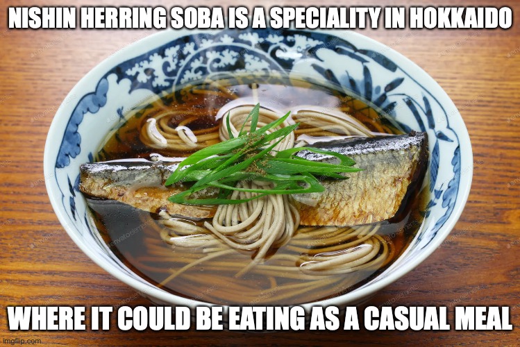Nishin Soba | NISHIN HERRING SOBA IS A SPECIALITY IN HOKKAIDO; WHERE IT COULD BE EATING AS A CASUAL MEAL | image tagged in food,noodles,memes | made w/ Imgflip meme maker
