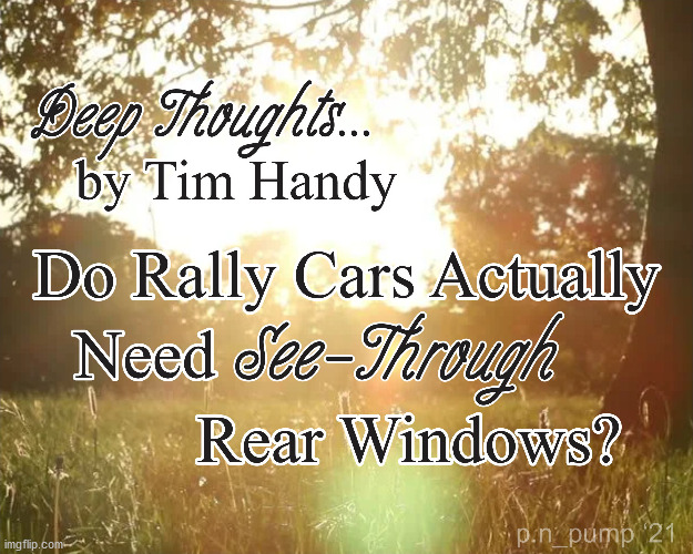 Deep Thoughts. with Tim Handy | image tagged in rally car,race car,deep thoughts,rallye | made w/ Imgflip meme maker