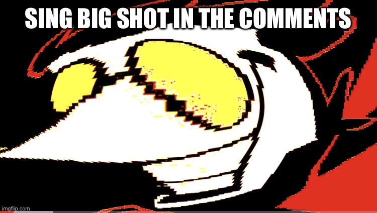 Extra deep fried Spamton NEO | SING BIG SHOT IN THE COMMENTS | image tagged in extra deep fried spamton neo | made w/ Imgflip meme maker