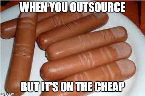 Outsourcing your IT | WHEN YOU OUTSOURCE; BUT IT'S ON THE CHEAP | image tagged in it,suppliers | made w/ Imgflip meme maker