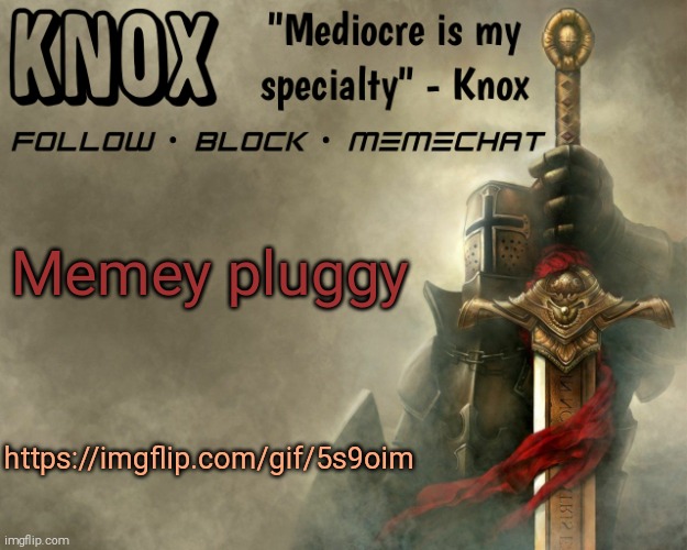 Knox announcement template v15 | Memey pluggy; https://imgflip.com/gif/5s9oim | image tagged in knox announcement template v15 | made w/ Imgflip meme maker