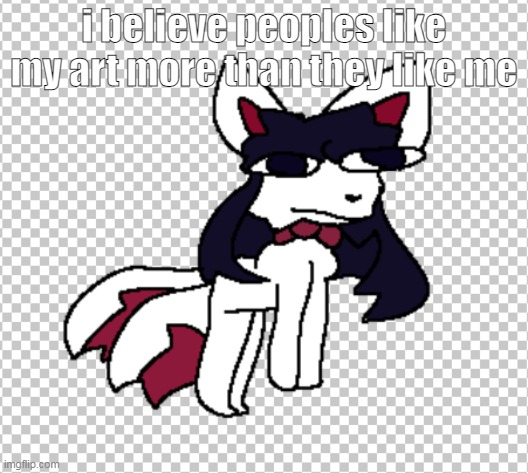 pu | i believe peoples like my art more than they like me | image tagged in what da cat doin | made w/ Imgflip meme maker