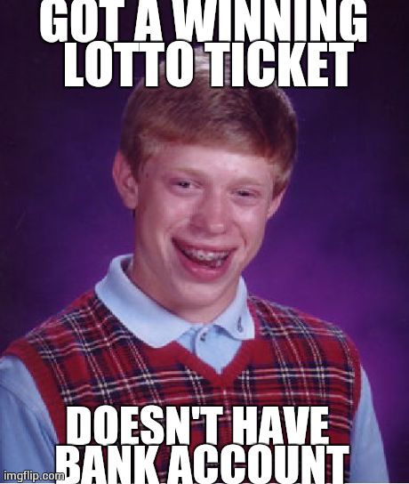 Bad Luck Brian Meme | GOT A WINNING LOTTO TICKET DOESN'T HAVE BANK ACCOUNT | image tagged in memes,bad luck brian | made w/ Imgflip meme maker