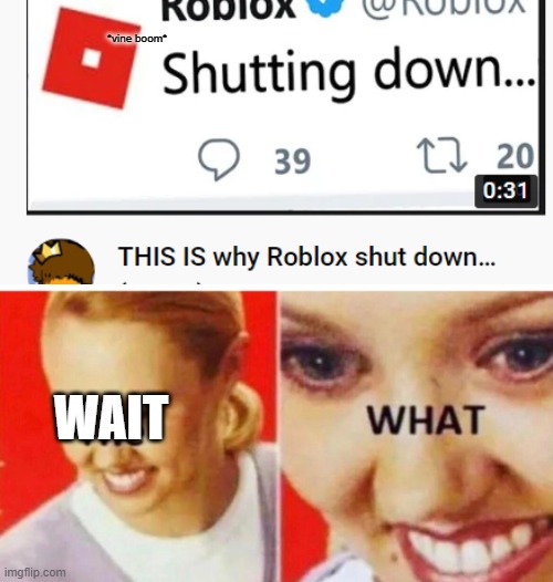 apparently our favorite game is down... :D :) :l :( D: | *vine boom*; WAIT | image tagged in the what,roblox,memes,rip roblox,actually its not dead tho,they re working on something dont worry | made w/ Imgflip meme maker