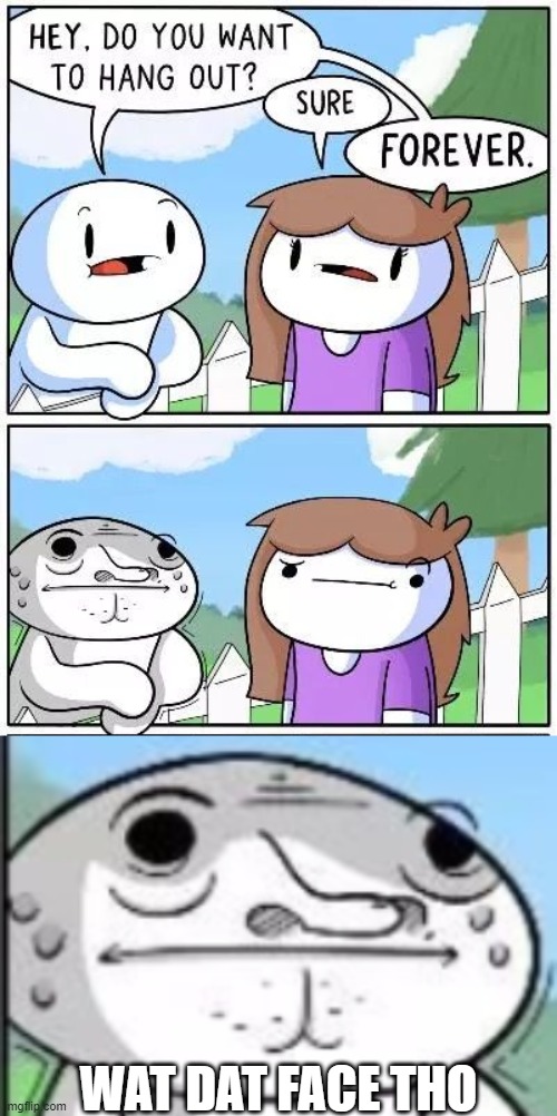 WAT DAT FACE THO | image tagged in theodd1sout | made w/ Imgflip meme maker