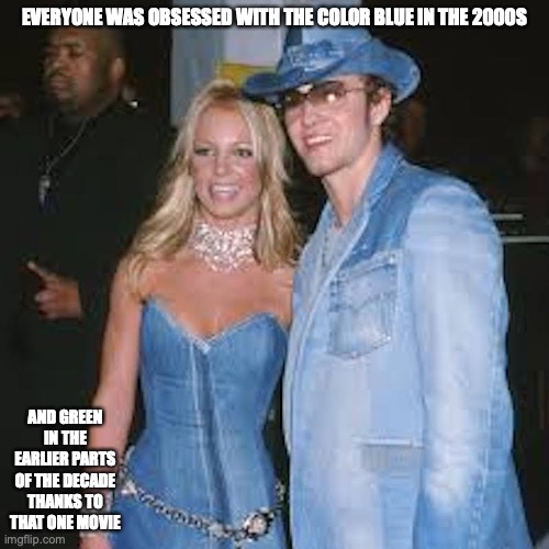 Blue Trend | EVERYONE WAS OBSESSED WITH THE COLOR BLUE IN THE 2000S; AND GREEN IN THE EARLIER PARTS OF THE DECADE THANKS TO THAT ONE MOVIE | image tagged in 2000s,memes,blue | made w/ Imgflip meme maker