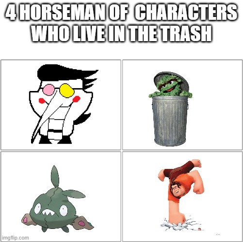 The 4 horsemen of | 4 HORSEMAN OF  CHARACTERS WHO LIVE IN THE TRASH | image tagged in the 4 horsemen of | made w/ Imgflip meme maker