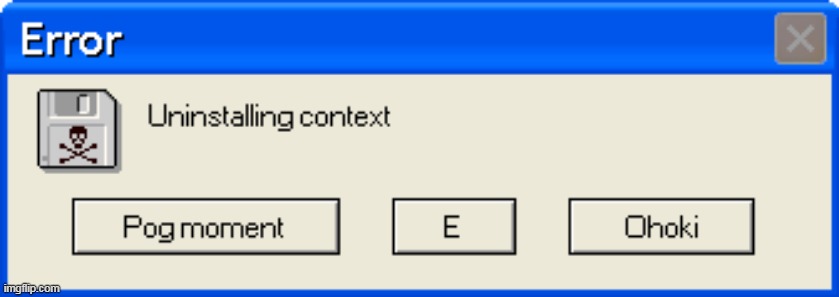 Uninstalling context | image tagged in uninstalling context | made w/ Imgflip meme maker