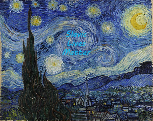 "Van Gogh - Starry Night - Google Art Project" by Vincent van Go | Slavic Lives Matter | image tagged in van gogh - starry night - google art project by vincent van go,slavic | made w/ Imgflip meme maker