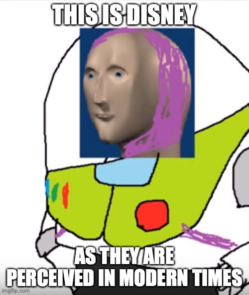 Buzz Lightyear Stonk | THIS IS DISNEY; AS THEY ARE PERCEIVED IN MODERN TIMES | image tagged in disney,memes,buzz lightyear | made w/ Imgflip meme maker