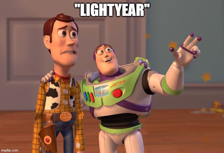 Ooof! | "LIGHTYEAR" | image tagged in memes,x x everywhere | made w/ Imgflip meme maker