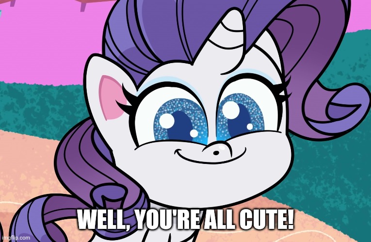 WELL, YOU'RE ALL CUTE! | made w/ Imgflip meme maker