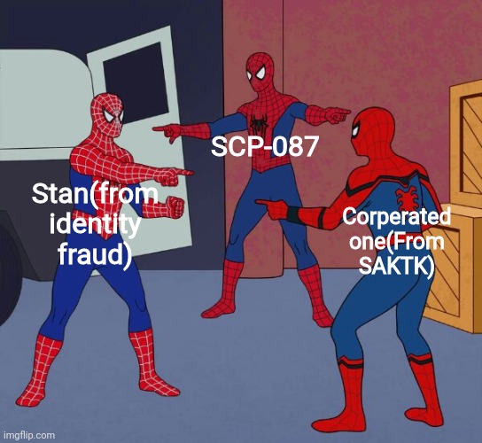 Yes | SCP-087; Stan(from identity fraud); Corperated one(From SAKTK) | image tagged in spider man triple | made w/ Imgflip meme maker