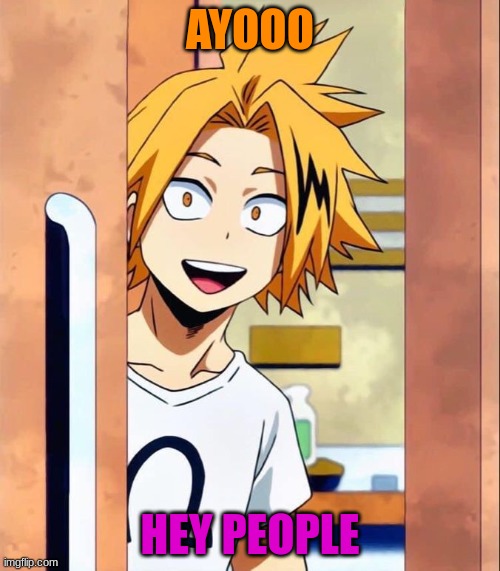 HEYYYY | AYOOO; HEY PEOPLE | image tagged in denki | made w/ Imgflip meme maker