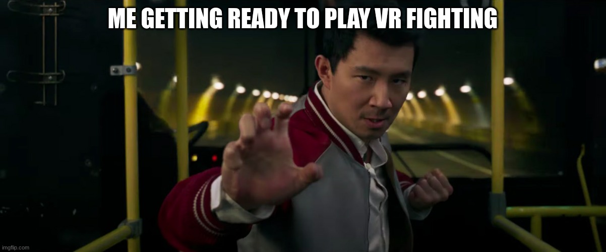 Shang Chi | ME GETTING READY TO PLAY VR FIGHTING | image tagged in shang-chi mcu | made w/ Imgflip meme maker