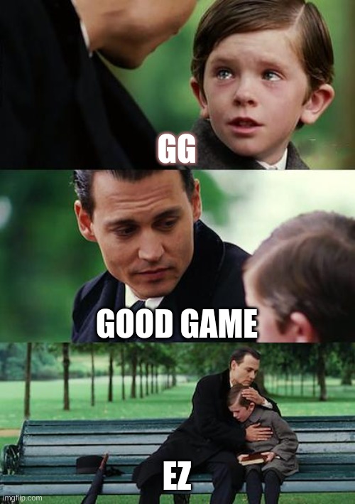 Finding Neverland | GG; GOOD GAME; EZ | image tagged in memes,finding neverland | made w/ Imgflip meme maker