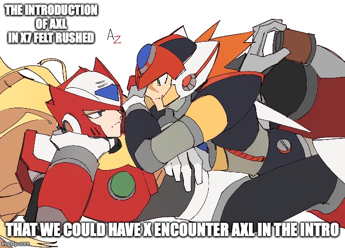 Zero and Axl | THE INTRODUCTION OF AXL IN X7 FELT RUSHED; THAT WE COULD HAVE X ENCOUNTER AXL IN THE INTRO | image tagged in megaman,megaman x,gaming,memes | made w/ Imgflip meme maker