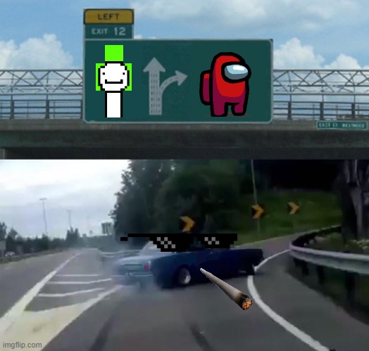 Left Exit 12 Off Ramp | image tagged in memes,left exit 12 off ramp | made w/ Imgflip meme maker