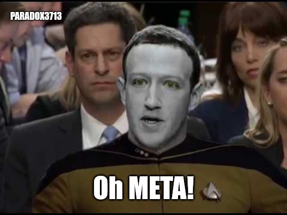 META is the new Thought Police System | PARADOX3713; Oh META! | image tagged in memes,funny,facebook,mark zuckerberg,star trek data,george takei oh my | made w/ Imgflip meme maker