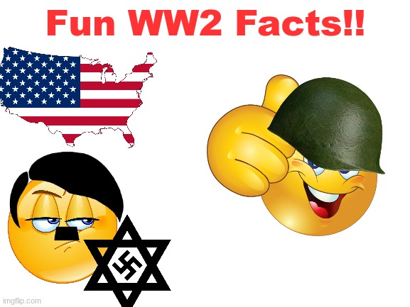 What have i made | Fun WW2 Facts!! | image tagged in blank white template | made w/ Imgflip meme maker