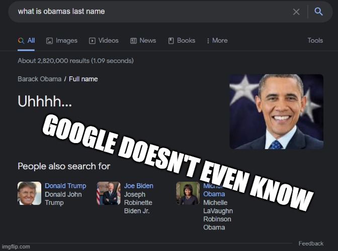 HOW DOES GOOLE NOT KNOW |  GOOGLE DOESN'T EVEN KNOW | image tagged in obama,obamas last name | made w/ Imgflip meme maker