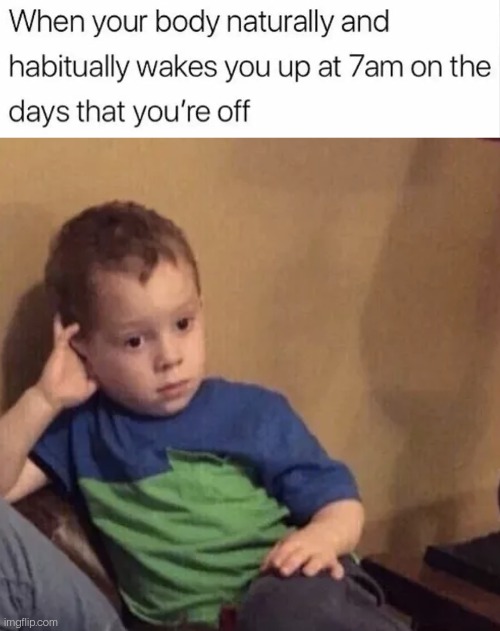 4 am for me | image tagged in bored kid,early,memes | made w/ Imgflip meme maker