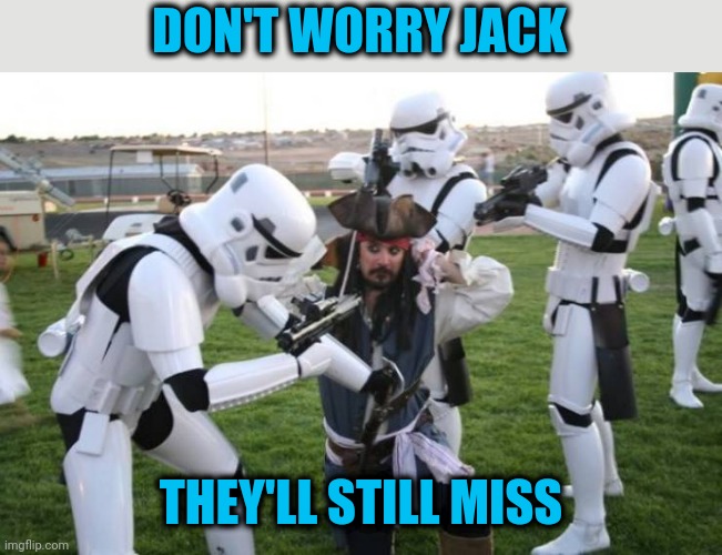 Pew! Pew! | DON'T WORRY JACK; THEY'LL STILL MISS | image tagged in meme,no danger | made w/ Imgflip meme maker