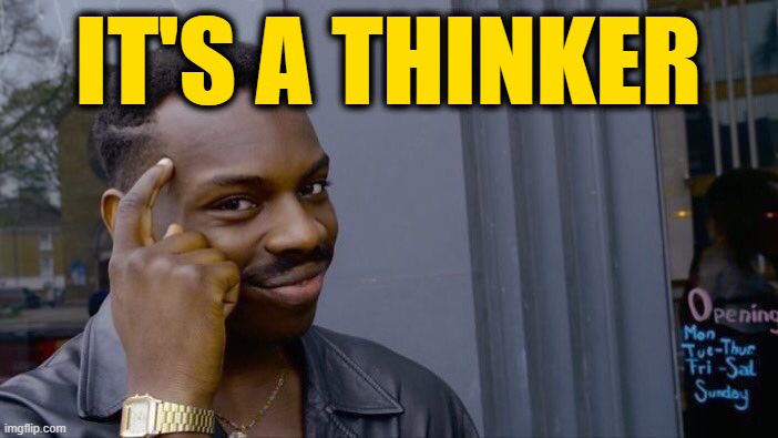 Roll Safe Think About It Meme | IT'S A THINKER | image tagged in memes,roll safe think about it | made w/ Imgflip meme maker