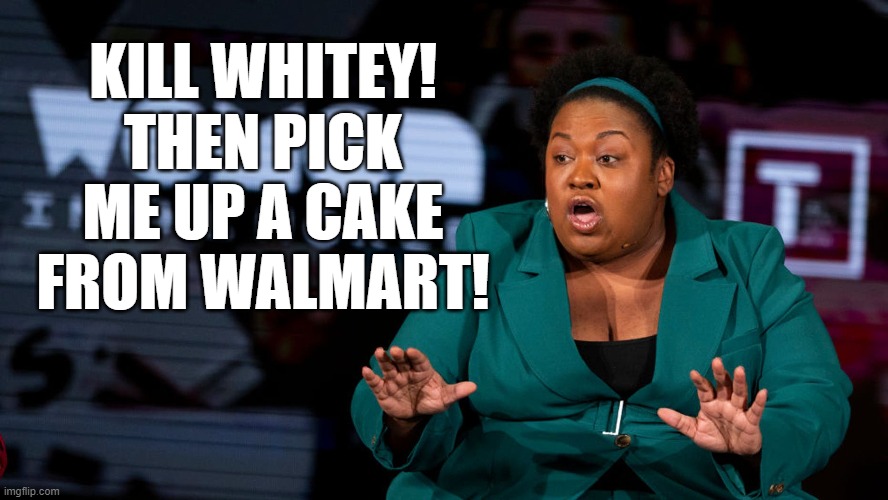 Racist slob, Brittney Cooper demands that white people who reject CRT be "taken out" | KILL WHITEY!
THEN PICK ME UP A CAKE FROM WALMART! | image tagged in brittney cooper,rutgers university,memes | made w/ Imgflip meme maker