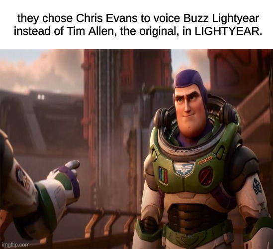 humanity has lost its way | they chose Chris Evans to voice Buzz Lightyear instead of Tim Allen, the original, in LIGHTYEAR. | image tagged in memes,funny,imgflip,funny memes,toy story | made w/ Imgflip meme maker