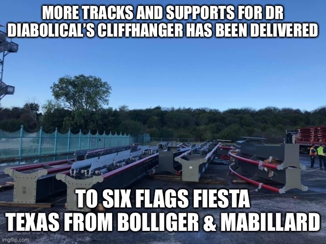  MORE TRACKS AND SUPPORTS FOR DR DIABOLICAL’S CLIFFHANGER HAS BEEN DELIVERED; TO SIX FLAGS FIESTA TEXAS FROM BOLLIGER & MABILLARD | image tagged in six flags,construction update,memes | made w/ Imgflip meme maker