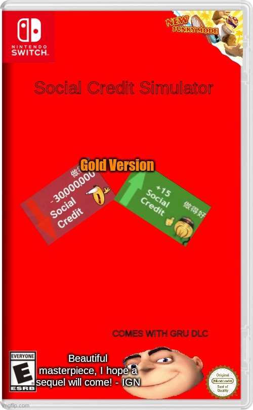 Out Now! | Social Credit Simulator; Gold Version; COMES WITH GRU DLC; Beautiful masterpiece, I hope a sequel will come! - IGN | image tagged in nintendo switch,social credit | made w/ Imgflip meme maker