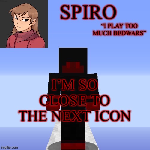 Can i have help getting to it? | I’M SO CLOSE TO THE NEXT ICON | image tagged in spiro s mc temp | made w/ Imgflip meme maker