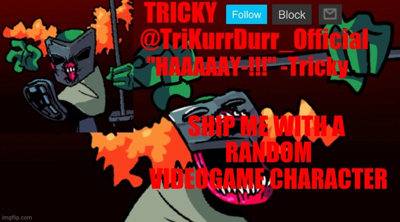 Tricky's FNF Online template | SHIP ME WITH A; RANDOM VIDEOGAME CHARACTER | image tagged in trikurrdurr_official's fnf online template | made w/ Imgflip meme maker