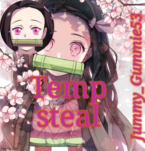 E | Temp steal | image tagged in jummy's nezuko temp | made w/ Imgflip meme maker